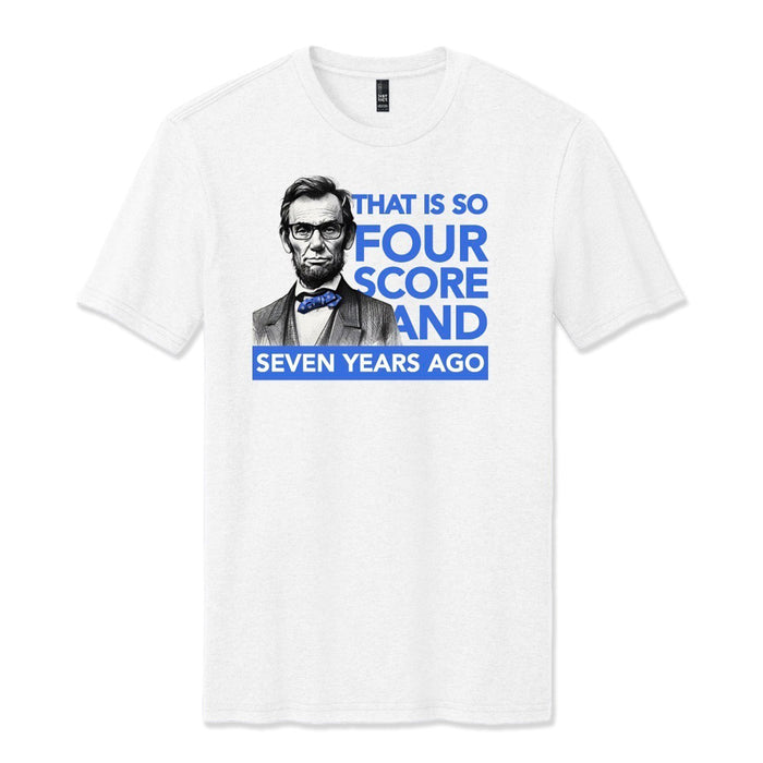 The Abraham Lincoln Four Score T-Shirt features a black-and-white illustration of Lincoln and blue text, "THAT IS SO FOUR SCORE AND SEVEN YEARS AGO"—a clever Civil War and American heritage tee.
