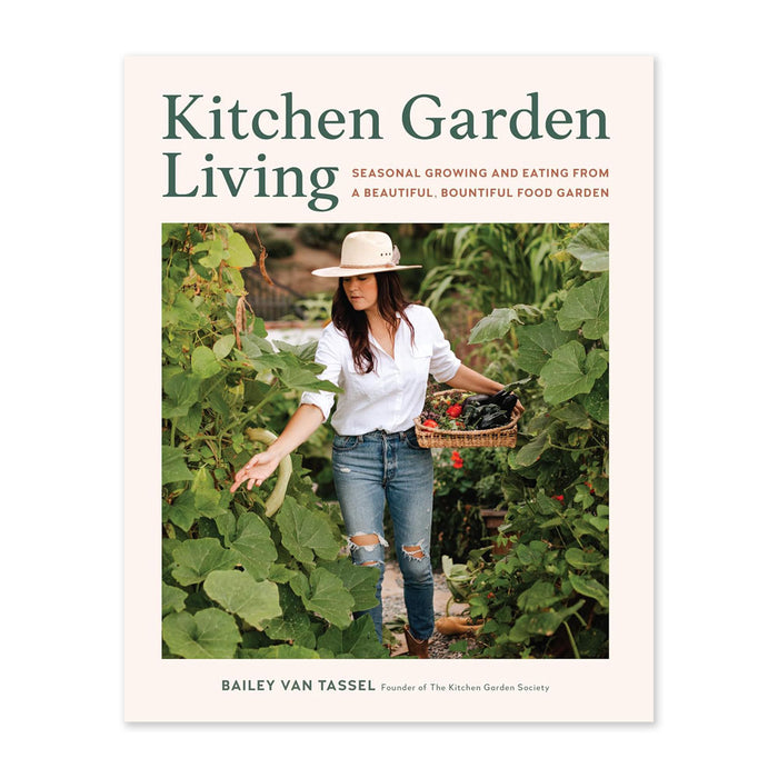 Kitchen Garden Living: Seasonal Growing and Eating from a Beautiful, Bountiful Food Garden