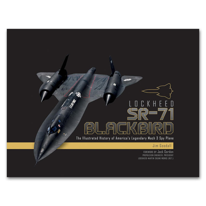 Lockheed SR-71 Blackbird: The Illustrated History of America's Legendary Mach 3 Spy Plane