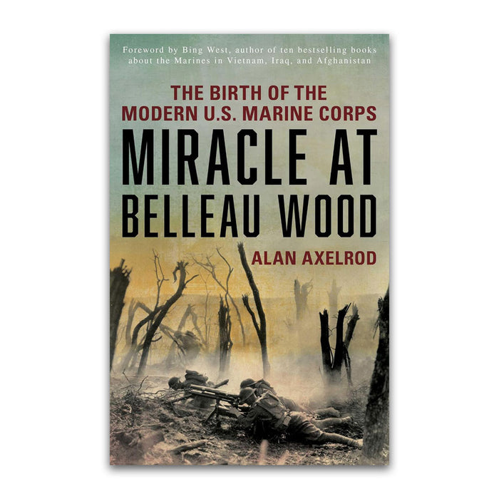Book cover of Miracle at Belleau Wood: The Birth Of The Modern U.S. Marine Corps, depicting Marine Corps soldiers in a smoky World War I battlefield surrounded by barren trees, with the title and author Alan Axelrod prominently displayed.