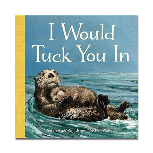 I Would Tuck You In Board Book - Sea Otter Cover