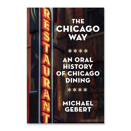 A book cover for The Chicago Way: An Oral History of Chicago Dining features a vintage RESTAURANT neon sign beside the title. Reflections of city lights shimmer across window panes in the background, capturing the lively spirit of iconic Chicago restaurants and the dynamic evolution of the city’s dining scene.