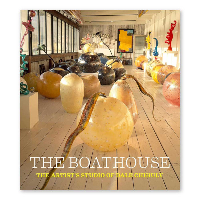 The Boathouse: The Artist’s Studio of Dale Chihuly