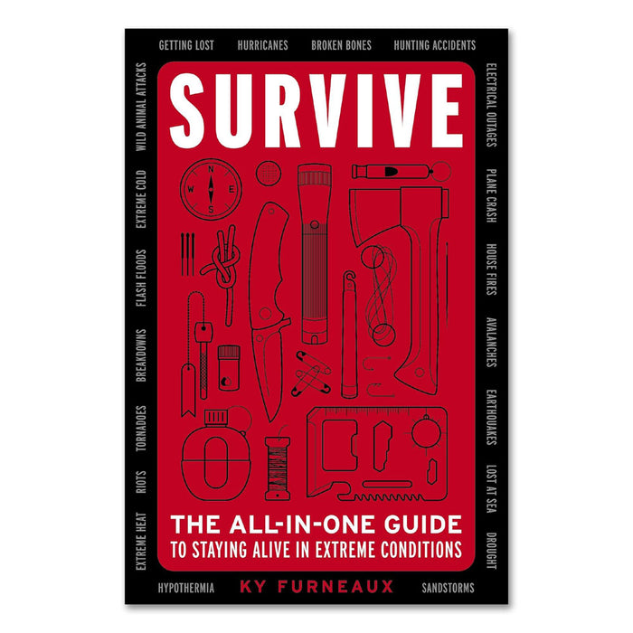 Survive: The All-In-One Guide to Staying Alive in Extreme Conditions