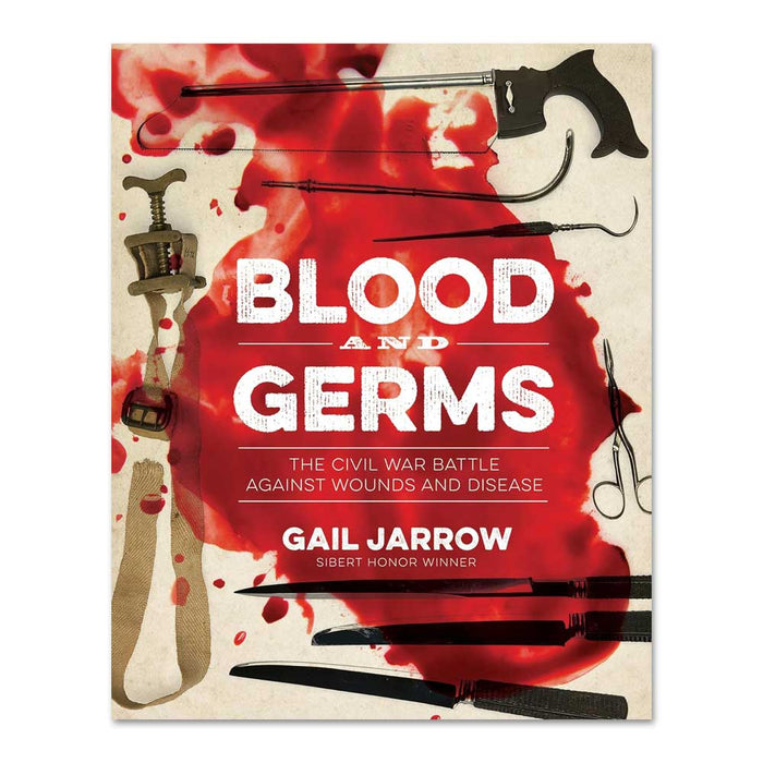 Blood and Germs: The Civil War Battle Against Wounds and Disease (Medical Fiascoes)