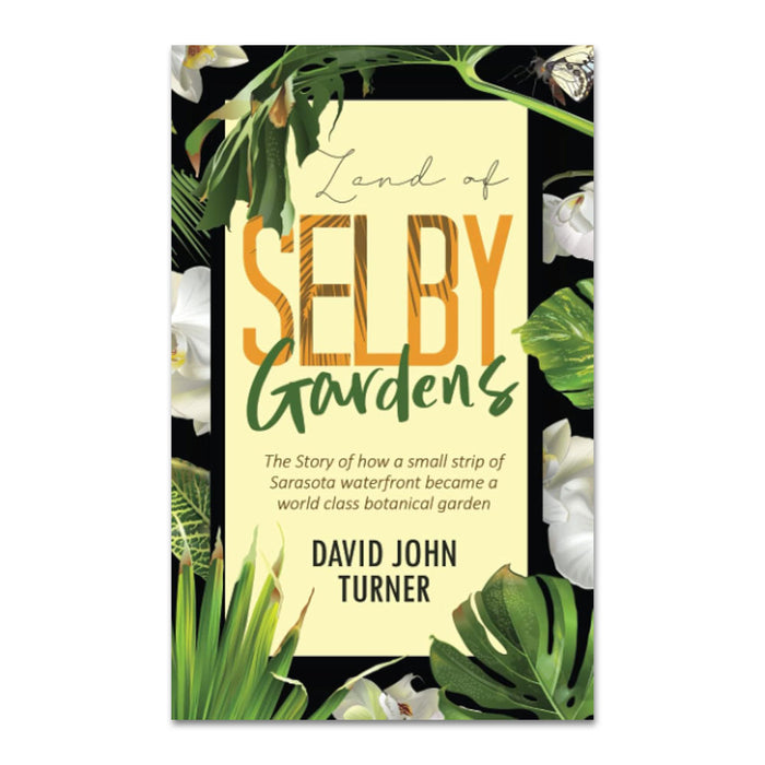Book cover for "Land of Selby Gardens: The Story of How a Small Strip of Sarasota Waterfront became a World Class Botanical Garden" by David John Turner, featuring tropical leaves, white orchids, and a butterfly on a black background.