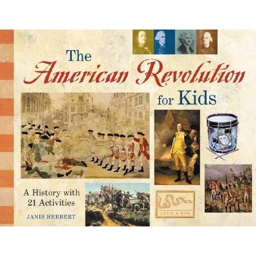The American Revolution for Kids: A History with 21 Activities