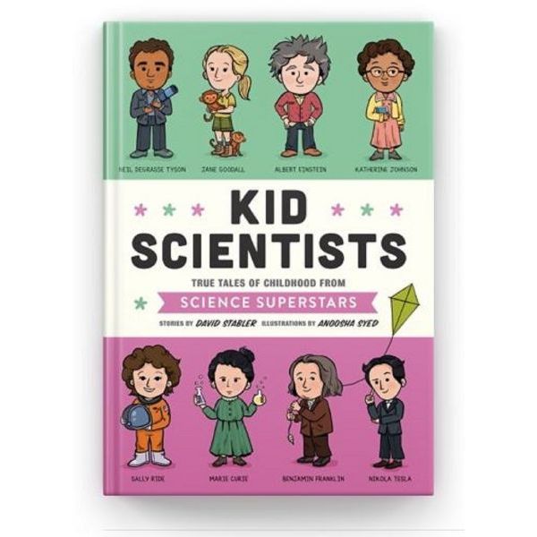 Kid Scientists: True Tales of Childhood from Science Superstars Hardcover