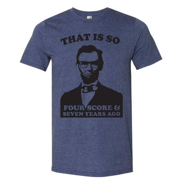 So Four Score & 7 Years Ago T-Shirt
